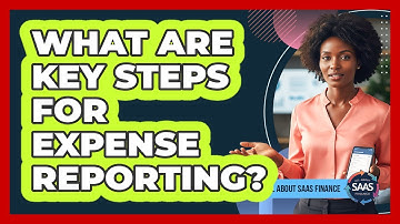 What Are Key Steps For Expense Reporting?
