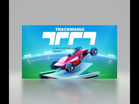 A-AA-01-03 Trackmania error code solution