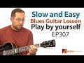 Slow and Easy Blues Guitar Lesson - Play Blues Guitar By Yourself - EP307