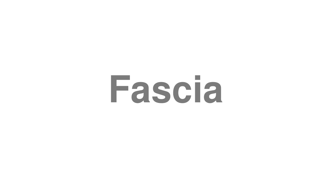 How to Pronounce "Fascia"