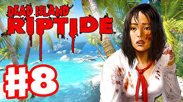 Dead Island Riptide - Gameplay Walkthrough Part 8 - Chapter 5 The Mission (PC, XBox 360, PS3)