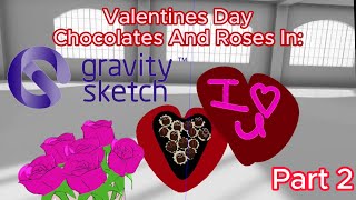Valentines Day Chocolate and Roses in Gravity Sketch! (Part 2)