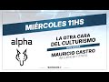 La OTRA CARA del CULTURISMO | Mauricio Castro en Alpha por Sonnos Más