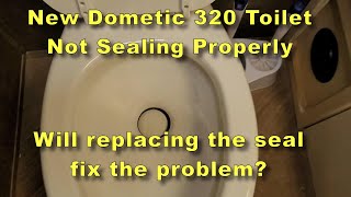 Dometic 320 Toilet Issues will a seal fix the leak