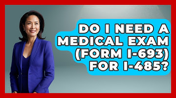Do I Need A Medical Exam (Form I-693) For I-485? - US Citizenship Immigration Guide
