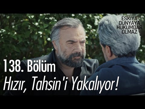 Hızır, Tahsin'i yakalıyor! - Eşkıya Dünyaya Hükümdar Olmaz 138. Bölüm