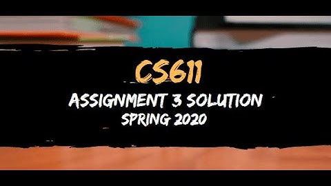 cs611 Assignment 3 Solution Spring 2020