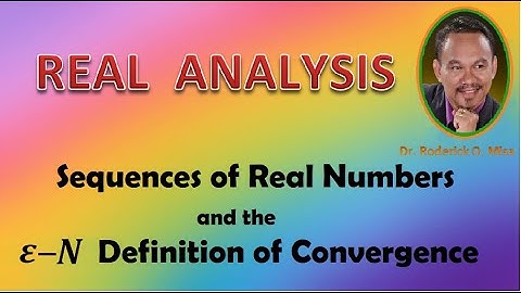 3. REAL ANALYSIS (Lecture 3) SEQUENCES OF REAL NUMBERS & THE ε - N DEFINITION OF CONVERGENCE