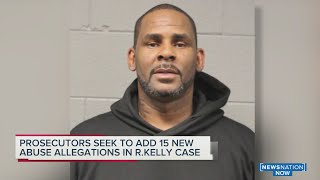 Prosecutors seek to add 15 new abuse allegations in R. Kelly case