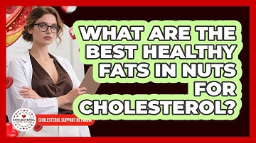 What Are The Best Healthy Fats In Nuts For Cholesterol? - Cholesterol Support Network