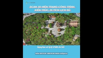 SCAN 3D HIỆN TRẠNG CÔNG TRÌNH KIẾN TRÚC, DI TÍCH LỊCH SỬ