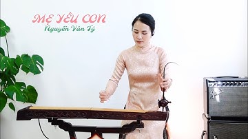 MẸ YÊU CON (Nguyễn Văn Tý) | Đàn Bầu Huyền Ly