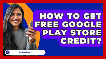 How To Get Free Google Play Store Credit? - Be App Savvy