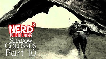 Nerd³ Completes... Shadow of the Colossus: Part 10