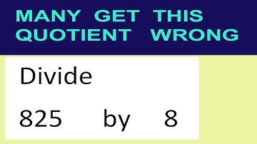 Divide     825      by     8  many  get  this  quotient   wrong