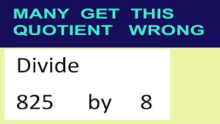 Divide     825      by     8  many  get  this  quotient   wrong