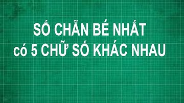 Cách tìm số chẵn bé nhất có 5 chữ số khác nhau Toán lớp 1 2 3 4 5