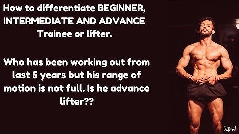 How to differentiate beginner, intermediate and advanced lifter or trainee?