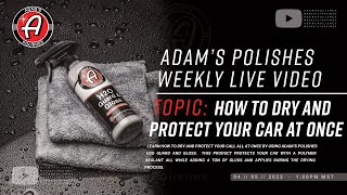 How To Dry & Protect Your Car At The Same Time | Adam's Weekly LIVE Video  H2O Guard & Gloss