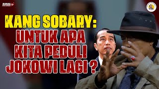 KANG SOBARY: UNTUK APA KITA PEDULI JOKOWI LAGI ?