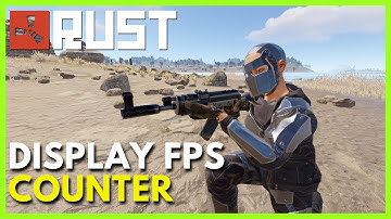 How to Display the FPS Counter in Rust PC In-Game (Full Guide)