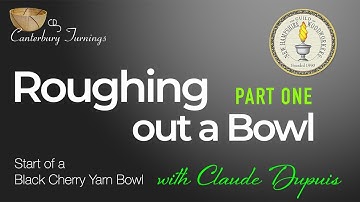 Roughing Out a Bowl with Claude Dupuis—PART ONE