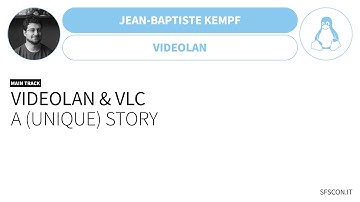 VideoLAN & VLC: a (unique) story | Jean-Baptiste Kempf