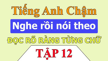Tiếng Anh chậm - Luyện nghe giao tiếp hàng ngày cùng Kelly | Tập 12