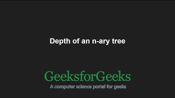 Depth of an N-Ary tree | GeeksforGeeks