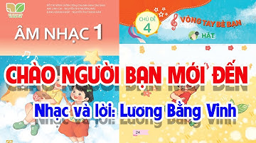 CHỦ ĐỀ 4: CHÀO NGƯỜI BẠN MỚI ĐẾN - ÂM NHẠC LỚP 1 - KẾT NỐI TRI THỨC