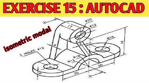 ISOMETRIC DRAWING 2D PART  {EXERCISE 15  : AUTOCAD} fully define  modal