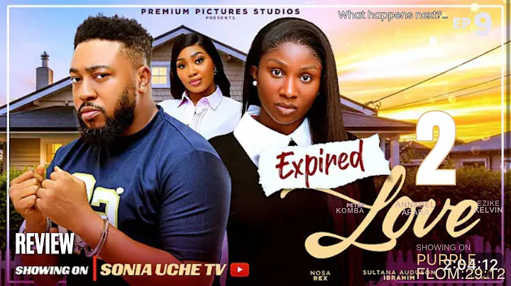 EXPIRED LOVE 2 REVIEW (LATEST NOLLYWOOD MOVIE REVIEW STARRING SONIA UCHE, NOSA REX)