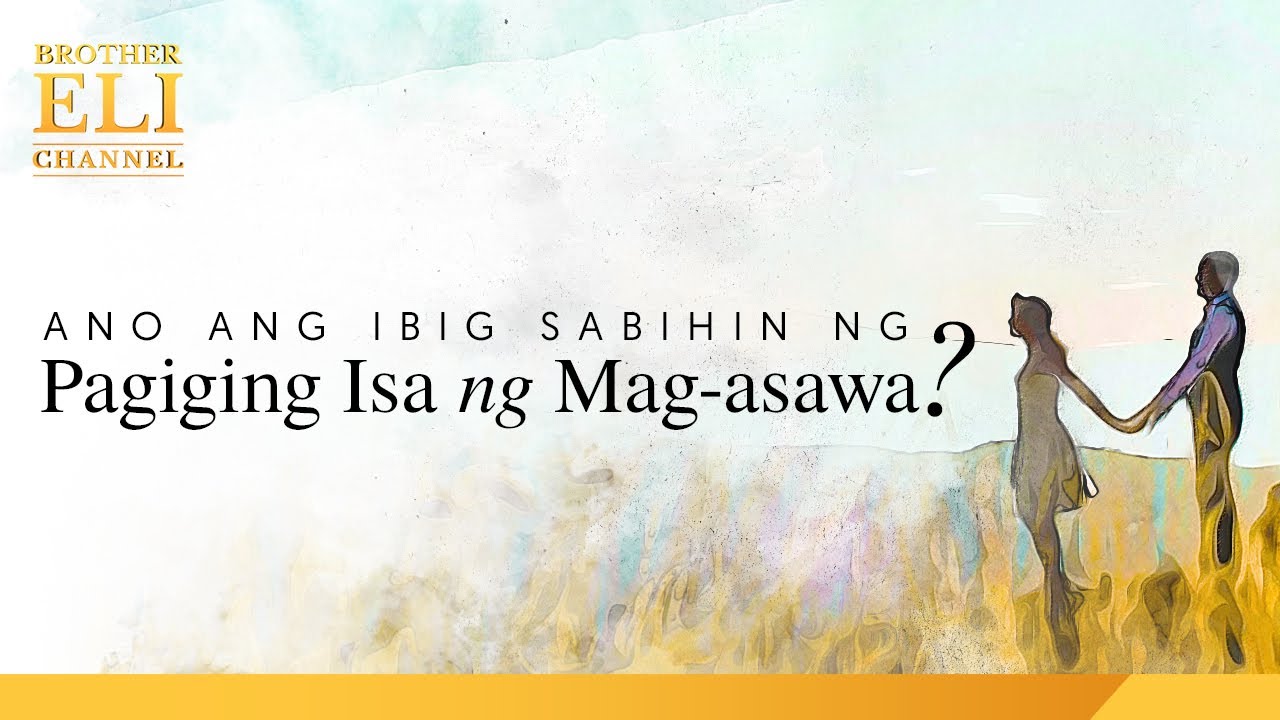 Ano ang ibig sabihin ng pagiging isa ng mag-asawa? | Brother Eli