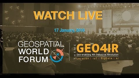LIVE: Geospatial World Forum 2018 now- Day 1