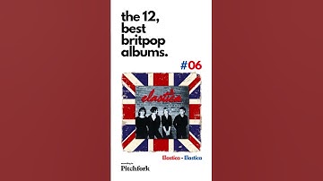 The 12 BEST Britpop Albums: The soundtrack of a Generation