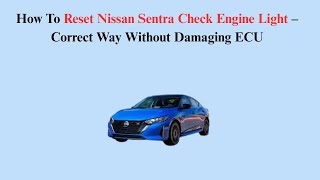 How To Reset Nissan Sentra Check Engine Light – Correct Way Without Damaging ECU