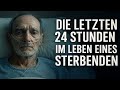 🕯️ Die letzten 24 Stunden im Leben eines STERBENDEN