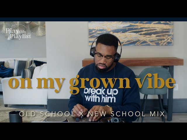 Old School R&Amp;B X New School - On My Grown Vibe | | Play This Playlist Ep. 11