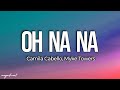 Camila Cabello, Myke Towers - Oh Na Na (Letra/Lyrics) ft. Tainy "Feelin