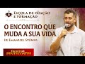 O encontro que muda a sua vida - Escola de oração e formação -  Emanuel Stênio