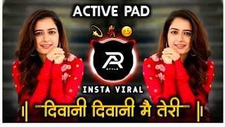 Deewani Deewani Me Teri Dj Song | Instagam Trending Remix Song | Active Pad Mix | दिवानी दिवानी मे |