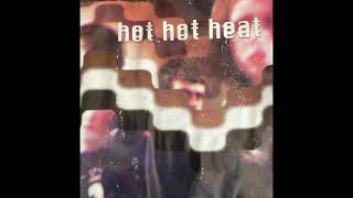 Hot Hot Heat - Scenes One Through Thirteen