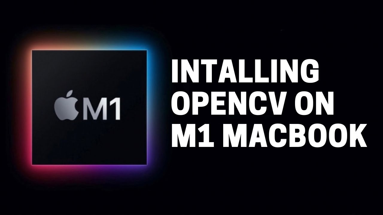 Installing OpenCV on M1 MacBooks - YouTube