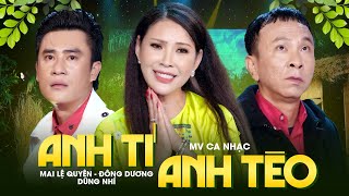 ANH TÍ ANH TÈO - Mai Lệ Quyên ft Đông Dương ft Dũng Nhí | MV Ca Nhạc Dân Ca Trữ Tình Mới Nhất