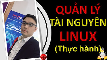 Quản lý tài nguyên Linux - Thực hành | Linux Tutorial | Trần Văn Bình | Oracle DBA AZ