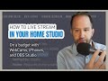 How to Live Stream in your "home studio" on a budget with WebCams, iPhones, and OBS Studio