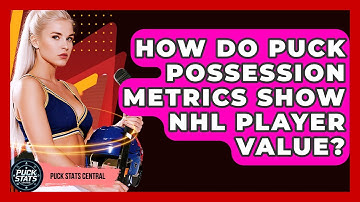 How Do Puck Possession Metrics Show NHL Player Value? - Puck Stats Central