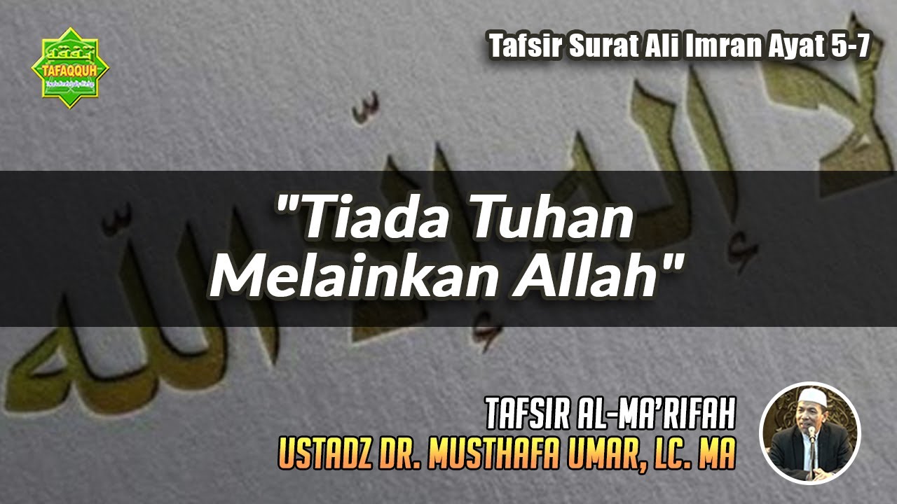 TAFSIR SURAT ALI IMRAN AYAT 5-7 | Ustadz Dr. Musthafa Umar, Lc. MA