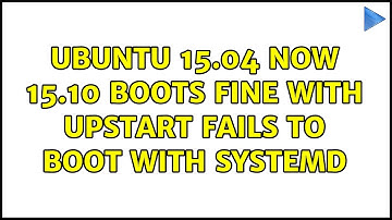 Ubuntu: Ubuntu 15.04 now 15.10 boots fine with Upstart fails to boot with SystemD