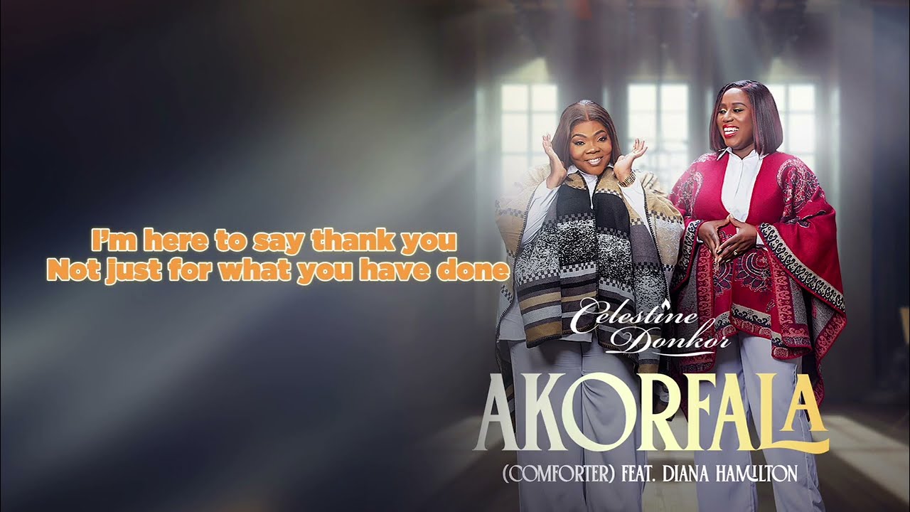 Celestine Donkor - Akorfala(Comforter) feat Diana Hamilton (lyrics)